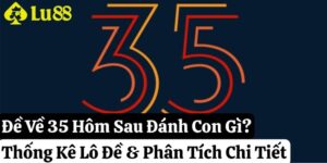 đề về 35 hôm sau đánh con gì lu88 thumb