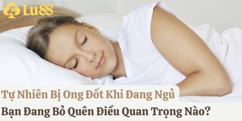tự nhiên bị ong đốt đánh con gì